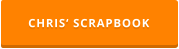 CHRIS‘ SCRAPBOOK