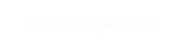 CHRIS‘ SCRAPBOOK